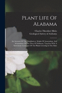 Plant Life Of Alabama: An Account Of The Distribution, Modes Of Association, And Adaptations Of The Flora Of Alabama, Together With A Systematic Catalogue Of The Plants Growing In The State