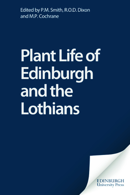 Plant Life of Edinburgh and the Lothians - Smith, P M (Editor), and Dixon, R O D (Editor), and Cochrane, M P (Editor)