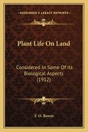 Plant Life on Land: Considered in Some of Its Biological Aspects (1912)