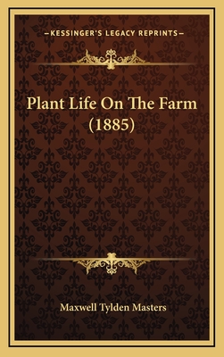 Plant Life on the Farm (1885) - Masters, Maxwell Tylden