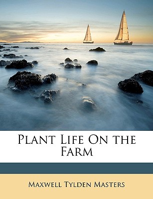 Plant Life on the Farm - Masters, Maxwell Tylden