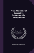 Plant Materials of Decorative Gardening; the Woody Plants