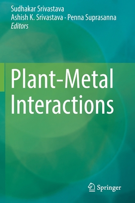 Plant-Metal Interactions - Srivastava, Sudhakar (Editor), and Srivastava, Ashish K (Editor), and Suprasanna, Penna (Editor)