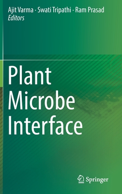 Plant Microbe Interface - Varma, Ajit (Editor), and Tripathi, Swati (Editor), and Prasad, Ram (Editor)