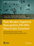 Plant-Microbes-Engineered Nano-Particles (Pm-Enps) Nexus in Agro-Ecosystems: Understanding the Interaction of Plant, Microbes and Engineered Nano-Particles (Enps)