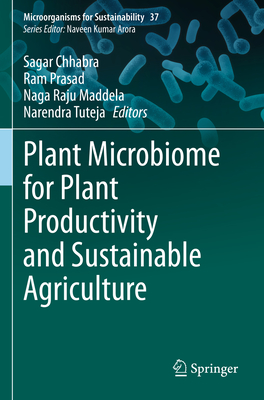 Plant Microbiome for Plant Productivity and Sustainable Agriculture - Chhabra, Sagar (Editor), and Prasad, Ram (Editor), and Maddela, Naga Raju (Editor)