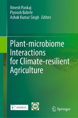 Plant-microbiome Interactions for Climate-resilient Agriculture - Pankaj, Umesh (Editor), and Babele, Piyoosh (Editor), and Singh, Ashok Kumar (Editor)