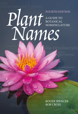 Plant Names: A Guide to Botanical Nomenclature - Spencer, Roger, and Cross, Rob