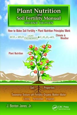 Plant Nutrition and Soil Fertility Manual - Jones Jr., J. Benton