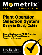 Plant Operator Selection System Secrets Study Guide - Exam Review and Poss Practice Test for the Plant Operator Selection System: [2nd Edition]