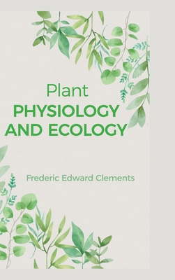 Plant Physiology and Ecology - Clements, Frederic Edward