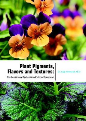 Plant Pigments, Flavors and Textures: The chemistry and Biochemistry of Selected Compounds - Mehmood, Sajid (Editor)