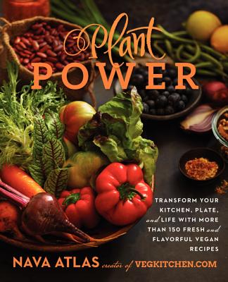 Plant Power: Transform Your Kitchen, Plate, and Life with More Than 150 Fresh and Flavorful Vegan Recipes - Atlas, Nava