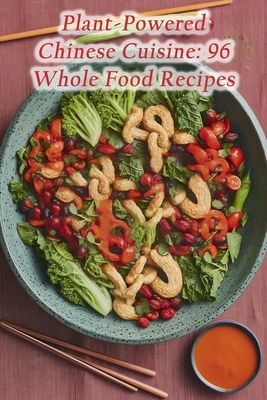 Plant-Powered Chinese Cuisine: 96 Whole Food Recipes - Garden Yosh, The Enchanted