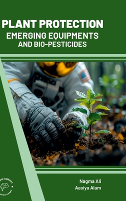 Plant Protection: Emerging Equipments and Bio Pesticides - Ali, Nagma, and Alam, Aasiya