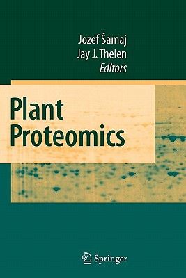 Plant Proteomics - Samaj, Jozef (Editor), and Thelen, Jay J. (Editor)