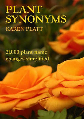 Plant Synonyms: 21,000 Plant Name Changes Simplified - Platt, Karen