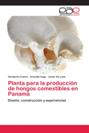 Planta para la producci?n de hongos comestibles en Panam