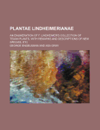 Plantae Lindheimerianae; An Enumeration of F. Lindheimer's Collection of Texan Plants, with Remarks and Descriptions of New Species, Etc