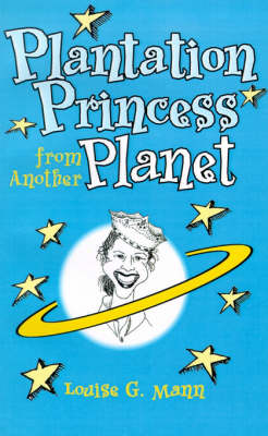 Plantation Princess from Another Planet - Mann, Louise G