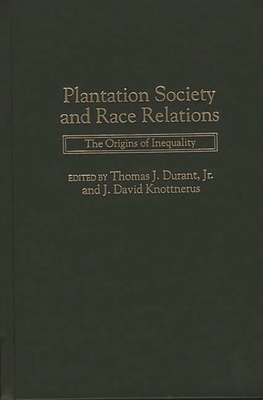 Plantation Society and Race Relations: The Origins of Inequality - Durant, Thomas J (Editor), and Knottnerus, J David (Editor)