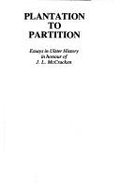 Plantation to Partition: Essays in Ulster History in Honour of J.L. McCracken - McCracken, J. L.