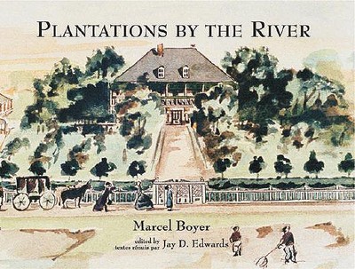 Plantations by the River: Watercolor Paintings from St. Charles Parish, Louisiana, by Father Joseph M. Paret, 1859 - Boyer, Marcel (Editor), and Edwards, Jay (Editor)