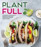Plantfull: Deliciously Wholesome Recipes Packed with Vegetables, Grains and Legumes