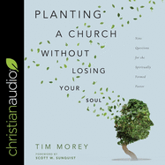 Planting a Church Without Losing Your Soul: Nine Questions for the Spiritually Formed Pastor