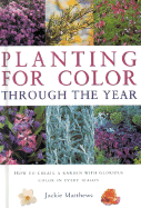 Planting for Color Through the Year: How to Create a Garden with Glorious Color in Every Season
