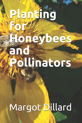 Planting for Honeybees and Pollinators - Dillard, Margot J