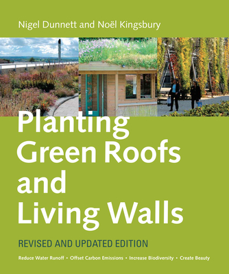 Planting Green Roofs and Living Walls - Dunnett, Nigel, and Kingsbury, Noel, Dr.