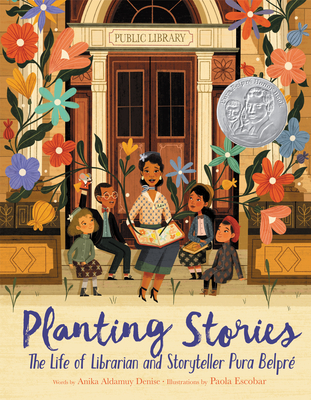 Planting Stories: The Life of Librarian and Storyteller Pura Belpr - Denise, Anika Aldamuy