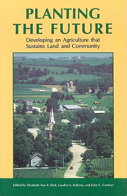 Planting the Future - Bird, Elizabeth Ann R (Editor), and Bultena, Gordon L (Editor), and Gardner, John C (Editor)