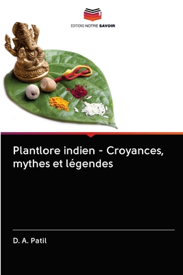 Plantlore indien - Croyances, mythes et l?gendes - Patil, D A