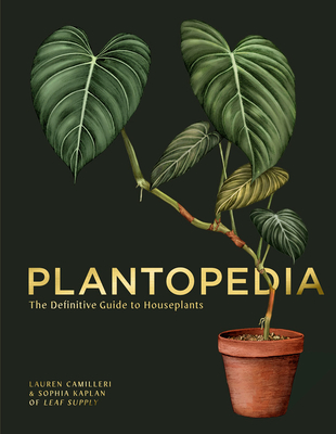 Plantopedia: The Definitive Guide to House Plants - Camilleri, Lauren, and Kaplan, Sophia