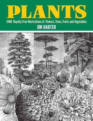 Plants: 2,400 Royalty-Free Illustrations of Flowers, Trees, Fruits and Vegetables - Harter, Jim, Mr. (Editor)