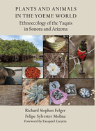 Plants and Animals in the Yoeme World: Ethnoecology of the Yaquis in Sonora and Arizona