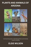 Plants and Animals of Arizona: Guide to Understanding Flora and Fauna found in Arizona
