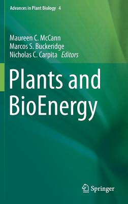 Plants and BioEnergy - McCann, Maureen C. (Editor), and Buckeridge, Marcos S. (Editor), and Carpita, Nicholas C. (Editor)