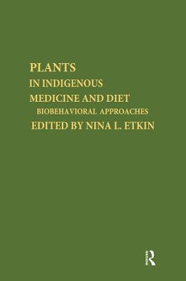 Plants and Indigenous Medicine and Diet: Biobehavioral Approaches - Etkin, Nina L (Editor)