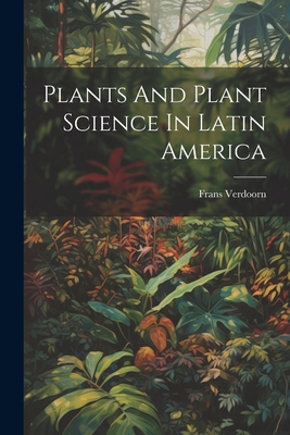 Plants And Plant Science In Latin America - Verdoorn, Frans