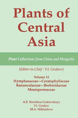 Plants of Central Asia - Plant Collection from China and Mongolia Vol. 12: Nymphaeaceae-Ceratophyllaceae, Ranunculaceae-Berberidaceae, Menispermaceae - Grubov, V I (Editor)