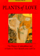 Plants of Love: Aphrodisiacs in Myth, History, and the Present - Ratsch, Christian