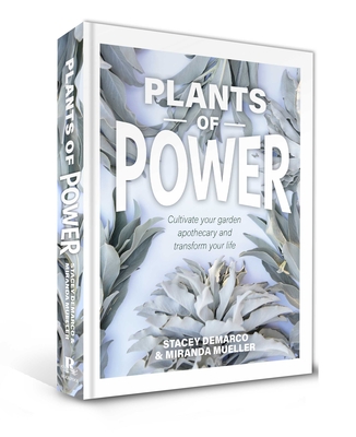 Plants of Power: Cultivate your garden apothecary and transform your life - Demarco, Stacey, and Mueller, Miranda
