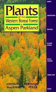 Plants of the Western Boreal Forest and Aspen Parkland: Including Alberta, Saskatchewan and Manitoba