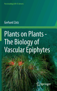 Plants on Plants - The Biology of Vascular Epiphytes