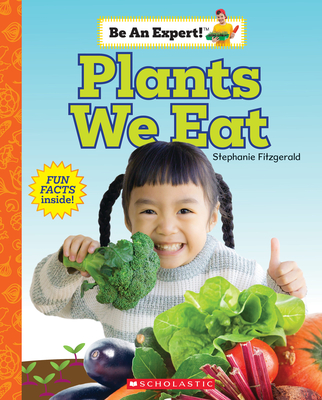 Plants We Eat (Be an Expert!) - Fitzgerald, Stephanie