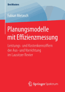 Planungsmodelle Mit Effizienzmessung: Leistungs- Und Kostenkennziffern Der Aus- Und Vorrichtung Im Lausitzer Revier