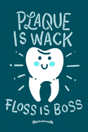 Plaque Is Wack Floss Is Boss: Funny Dental Hygiene Themed Notebook, Diary or Journal Gift for Dentists, Dental Assistants and Nurses, Dental Hygienists with 120 Dot Grid Pages, 6 x 9 Inches, Cream Paper, Glossy Finished Soft Cover